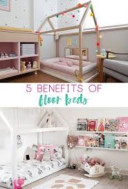 Floor Bed For Toddlers 5 Benefits Of A Floor Bed In 2020 Toddler Floor Bed Kids Floor Bed Floor Bed