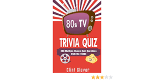 The 1980s are back in fashion! 80s Tv Trivia Quiz Book 300 Multiple Choice Quiz Questions From The 1980s Tv Trivia Quiz Book 1980s Tv Trivia Glover Clint 9781540795243 Amazon Com Books