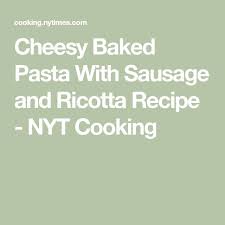 Cheesy Baked Pasta With Sausage And Ricotta Recipe Recipe Sausage Pasta Sausage Pasta Bake Ricotta Recipes