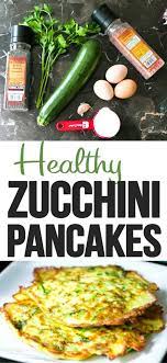 Healthy Zucchini Pancakes Vegetarian Zucchini Recipes Easy Zucchini Recipes Fresh Vegetable Recipes