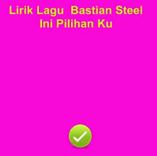 Setelah itu ia bersama finalis idola cilik lainnya merilis album kompilasi bersama idola cilik berjudul gapai mimpiku. Lirik Lagu Bastian Steel Ini Pilihan Ku Lirik Lagu Terbaru