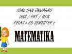 Soal dan jawaban berikut merupakan contoh soal untuk latihan menghadapi ulangan akhir semester (uas), ulangan kenaikan kelas (ukk) atau penilaian akhir tahun (pat). Soal Uas Matematika Kelas 4 Sd Semester 2 Kunci Jawaban Soal Latihan Pat Ukk Pilihan Ganda Essay Tribun Pontianak