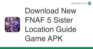 Aug 10, 2021 · they are new or old versions that come in apk, zip, jar format and are completely free to download. New Fnaf 5 Sister Location Guide Game Apk 1 0 Android App Download