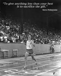 Steve Prefontaine To Give Anything Less Than Your Best Is To Sacrifice The Gift Steve Prefontaine Quotes Steve Prefontaine Prefontaine Quotes
