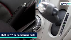 Situasi ini tentulah amat berbahaya. Shifting To P Before Pulling The Handbrake Is How You Damage Your Automatic Transmission Wapcar