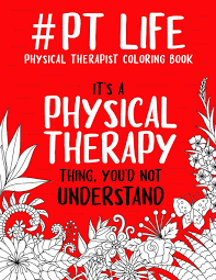 May 24, 2018 · friends are the family that you get to choose. Amazon Com Pt Life Physical Therapist Coloring Book A Snarky Funny Therapist Adult Coloring Book For Stress Relief Relaxation Gifts For Physical Therapists 9798555820259 Press Pt Passion Books