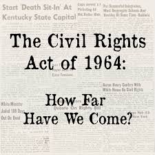Even so, america's verdict on selma was clear. Exhibition The Civil Rights Act Of 1964 How Far Have We Come University Libraries Blog