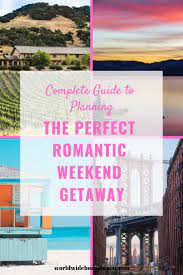 Complete Guide To Planning The Perfect Romantic Weekend Getaway Plus Ideas Romantic Weekend Getaways Romantic Weekend Best Weekend Getaways