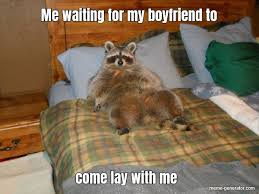 Limit my search to r/wifesharing. Me Waiting For My Boyfriend To Come Lay With Me Meme Generator