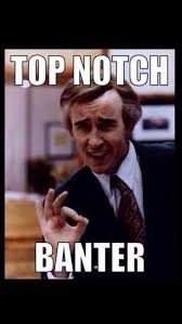 I Love A Sarcastic Banter Meme Banter Alan Partridge Kiss My Face