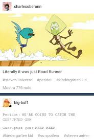 Steven Universe The Kindergarten Kid Was Literally A Road Runner Episode And I Loved I Steven Universe Funny Steven Universe Theories Steven Universe Memes