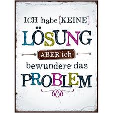 Ich Habe Keine Losung Aber Ich Bewundere Das Problem Schild Blechschilder Spruche Schilder Mit Spruchen Spruche