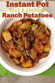 Instant Pot Beef And Cheddar Ranch Potatoes 365 Days Of Slow Cooking And Pressure Cooking Recipe Instant Pot Dinner Recipes Ground Beef Recipes For Dinner Ground Beef Crockpot Recipes