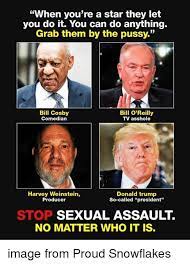 When You Re A Star They Let You Do It You Can Do Anything Grab Them By The Pussy Bill Cosby Comedian Bill O Reilly Tv Asshole Harvey Weinstein Producer Donald Trump So Called President