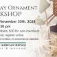 Holiday Ornament Workshop