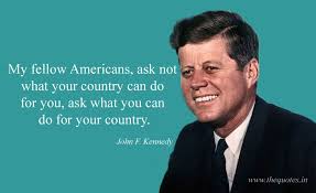 My Fellow Americans Ask Not What Your Country Can Do For You Ask What You Can Do For Your Country John F Kennedy In 2020 Kennedy Quotes John F Kennedy Kennedy
