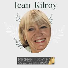 The death has occurred of Jean Kilroy (née Coyle) Dublin Peacefully, in the  tender care of the staff at Connolly Hospital, surrounded by her devoted  family. Beloved wife of the late Dermot