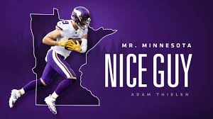 Thielen foundation boldly puts its passion into action by providing financial support, much needed sports equipment and apparel, along. Adam Thielen Mr Minnesota Nice Guy