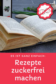 Du Hast Alte Rezepte Die Du Zuckerfrei Machen Mochtest Ich Lebe Seit Uber 2 Jahren Zuckerfrei Und Blo Zuckerfrei Zuckerfreie Rezepte Zuckerfreie Lebensmittel