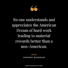 Maybe you would like to learn more about one of these? No One Understands And Appreciates The American Dream Of Hard Work Leading To Material Rewards Better Than A Non Ame Hard Work Quotes Work Quotes Atomic Habits