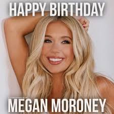 HAPPY BIRTHDAY MEGAN MORONEY Born