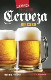 Volveremos a la elaboración artesanal de cerveza, a partir de sus ingredientes esenciales: Como Hacer Cerveza En Casa Basilio Rojano 9786078237708