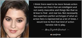Mary Elizabeth Winstead Quote I Think There Need To Be More Female Action Heroines See more ideas about bollywood heroine, heroine, funny attitude quotes. mary elizabeth winstead quote i think