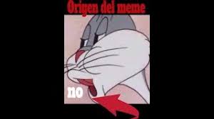 I know he ate a cheese meme sticker. Origen Del Meme No De Bugs Bunny Youtube