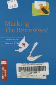 Danielle Aubert: Marking the Dispossessed by Danielle Aubert