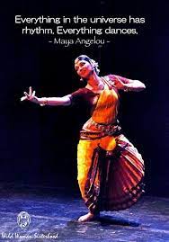 Everything In The Universe Has Rhythm Everything Dances Maya Angelou Wild Woman Sisterhood Wehavecometobedanced Wil Dance Life Dance Quotes Indian Dance
