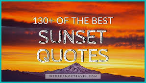 20 inspirational quotes about sunsets. Sunset Captions For Instagram 130 Best Sunset Quotes We Dream Of Travel Blog