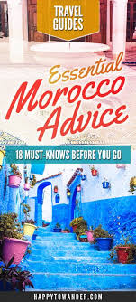The best way to have a smooth trip? 18 Super Important Must Knows Before You Travel To Morocco