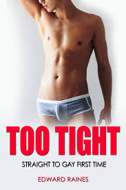 Too Tight: Straight to Gay First Time (Dirty Twinks) by Edward Raines |  Goodreads
