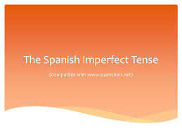 The preterite vs imperfect in. Ppt The Spanish Imperfect Tense Powerpoint Presentation Free Download Id 2416820