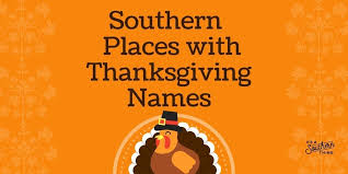 Thanksgiving.—our annual turkey day is fast approaching! These Southern Towns Have Thanksgiving Inspired Names It S A Southern Thing