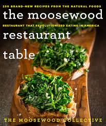 Maybe you would like to learn more about one of these? The Moosewood Restaurant Table 250 Brand New Recipes From The Natural Foods Restaurant That Revolutionized Eating In America The Moosewood Collective 9781250074331 Amazon Com Books