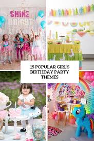 Hey birthday girl, celebrate hard and party even more! 15 Popular Girl S Birthday Party Themes Shelterness