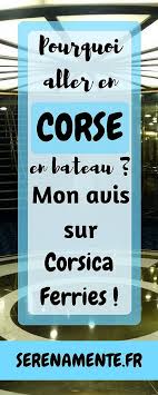 Pourquoi Aller En Corse En Bateau Mon Avis Sur Corsica Ferries Ou Aller En Corse Corse Corsica