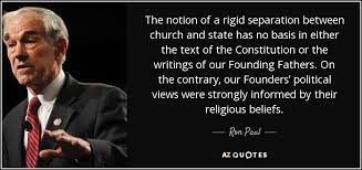 Published in september, 1796 benjamin franklin founding father of the united states. Ron Paul Quote The Notion Of A Rigid Separation Between Church And State