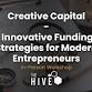 Creative Capital: Innovative Funding Strategies for Modern Entrepreneurs