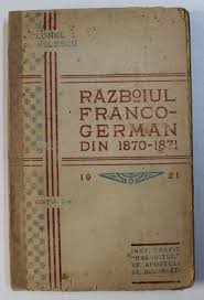 Lasting from 19 july 1870 to 28 january 1871, the conflict was caused primarily by france's determination to restore its dominant position in continental euro. Razboiul Franco German Din 1870 1871 Studiul Sumar Al Tuturor Operatiunilor De Colonel I Manolescu Editia A Ii A 1921