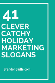 125 Clever Catchy Holiday Marketing Slogans Marketing Slogans Christmas Advertising Holiday Marketing Campaigns