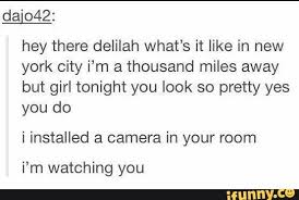 Da O42 Hey There Delilah What S It Like In New York City I M A Thousand Miles Away But Girl Tonight You Look So Pretty Yes You Do I Installed A Camera In Your