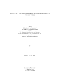 HOW HITLER'S AND STALIN'S VIEWS OF CONFLICT AND WAR IMPACT TODAY'S WORLD A  Thesis Submitted To The Faculty Of The School O