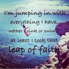 If yes, all you need is a leap of faith in yourself. Take A Leap Of Faith Quotes