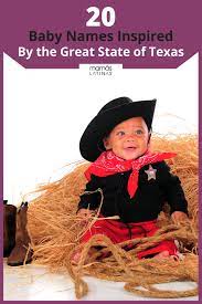 20 Baby Names Inspired By The Great State Of Texas If Parents Have Big Love For The Biggest State Why Not Give Baby Names Unusual Baby Names Cool Baby Names