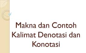 Terlambat bermakna denotasi dan konotasi. Makna Dan Contoh Kalimat Denotasi Dan Konotasi Berpendidikan Com