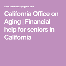 California Office On Aging Financial Help For Seniors In California In 2020 Financial Help Health Insurance Humor Health Insurance