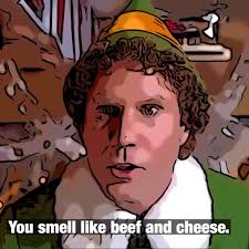 You smell like beef and cheese!. The 10 Best Elf Movie Quotes Endless Popcorn