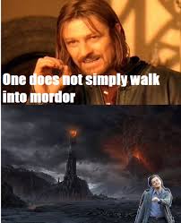 One Does Not Simply Walk Into Mordor By Riptearton On Deviantart